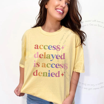 Access Delayed is Access Denied Care & Resist rainbow Comfort Colors tee, Banana