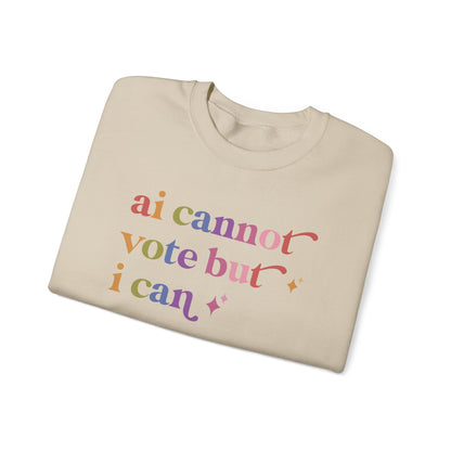 Ai Cannot Vote but I Can Sweatshirt