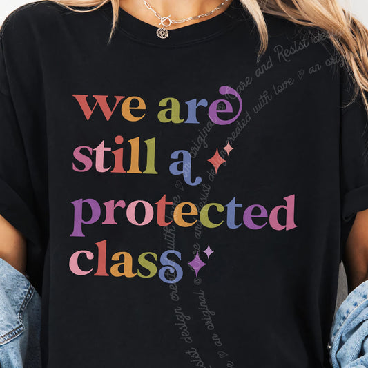 We are Still a Protected Class Care & Resist progressive t-shirt in Black