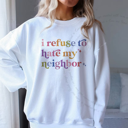 I Refuse to Hate My Neighbor Care & Resist Gildan crewneck sweatshirt in White