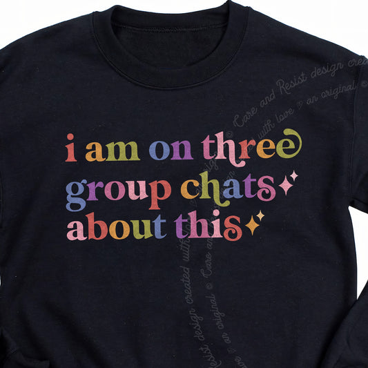 I Am on Three Group Chats About This Care & Resist Gildan crewneck sweatshirt in Black