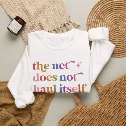The Net Does not Haul Itself Sweatshirt