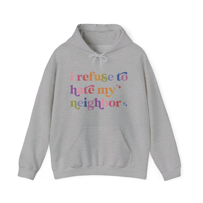 I Refuse to Hate My Neighbor Hoodie