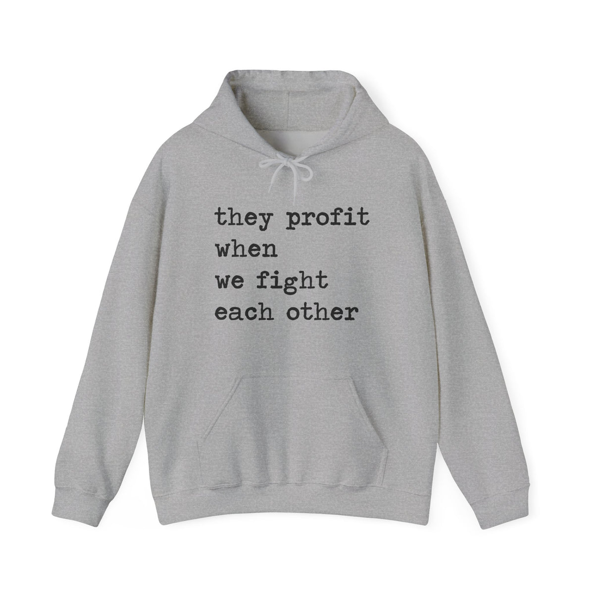 They Profit When We Fight Each Other Hoodie