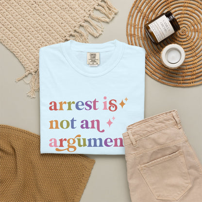 Arrest is not an Argument Comfort Colors Unisex T-Shirt