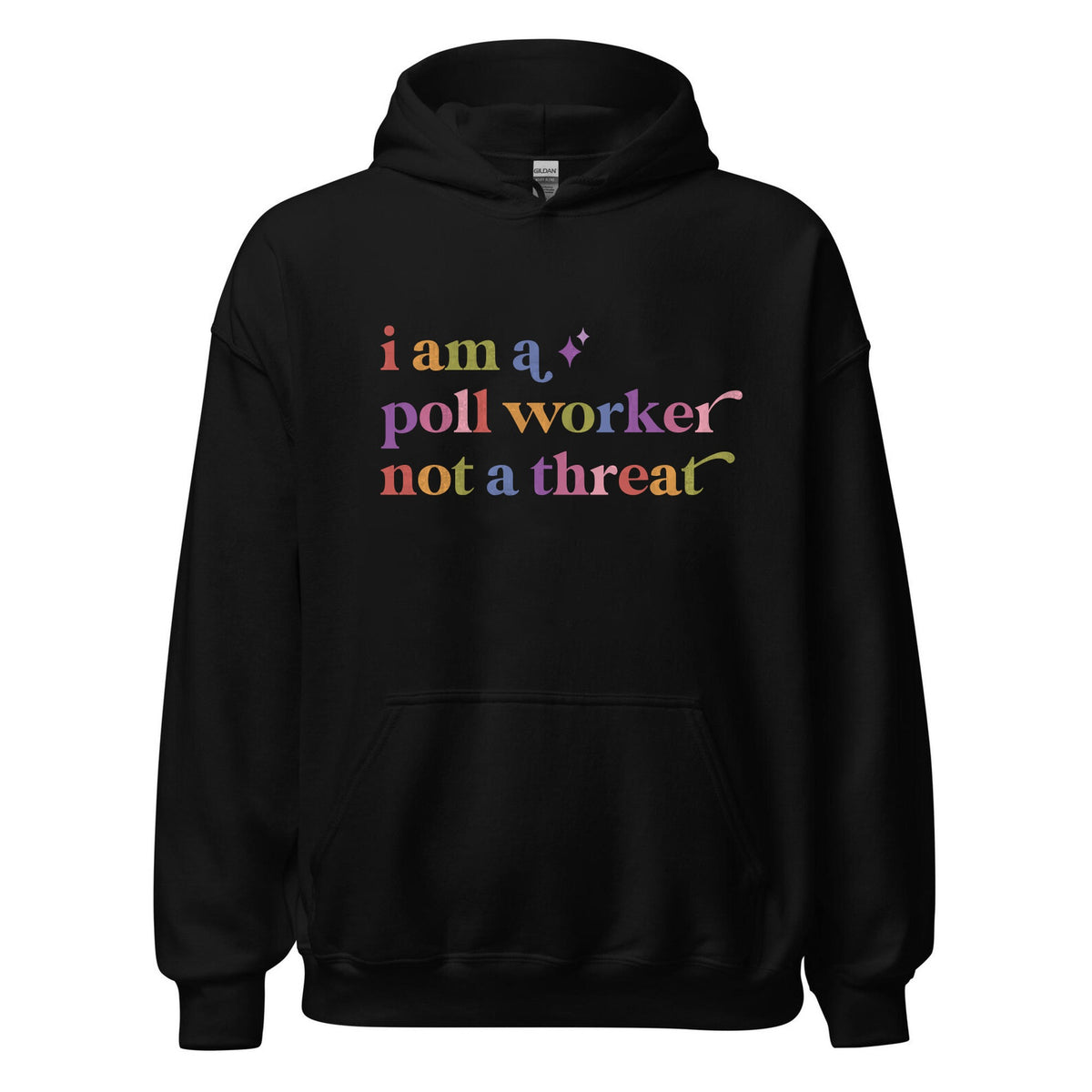 I Am a Poll Worker not a Threat Care & Resist Gildan hoodie in Black