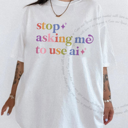 Stop Asking Me to Use Ai Care & Resist rainbow tee