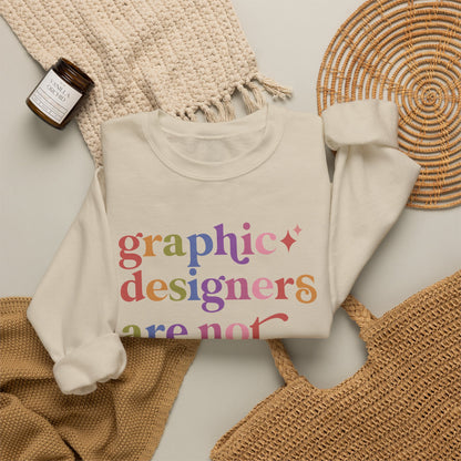 Graphic Designers are not Presets Sweatshirt