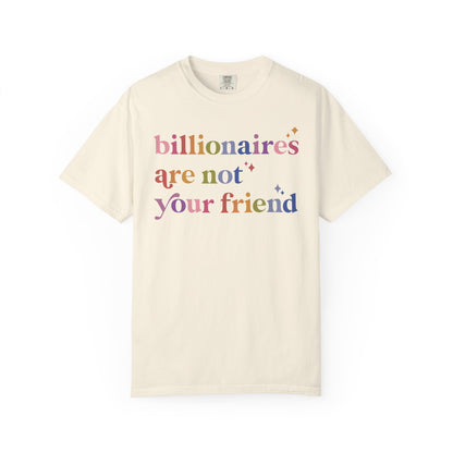 Billionaires Are Not Your Friend Comfort Colors Unisex T-Shirt