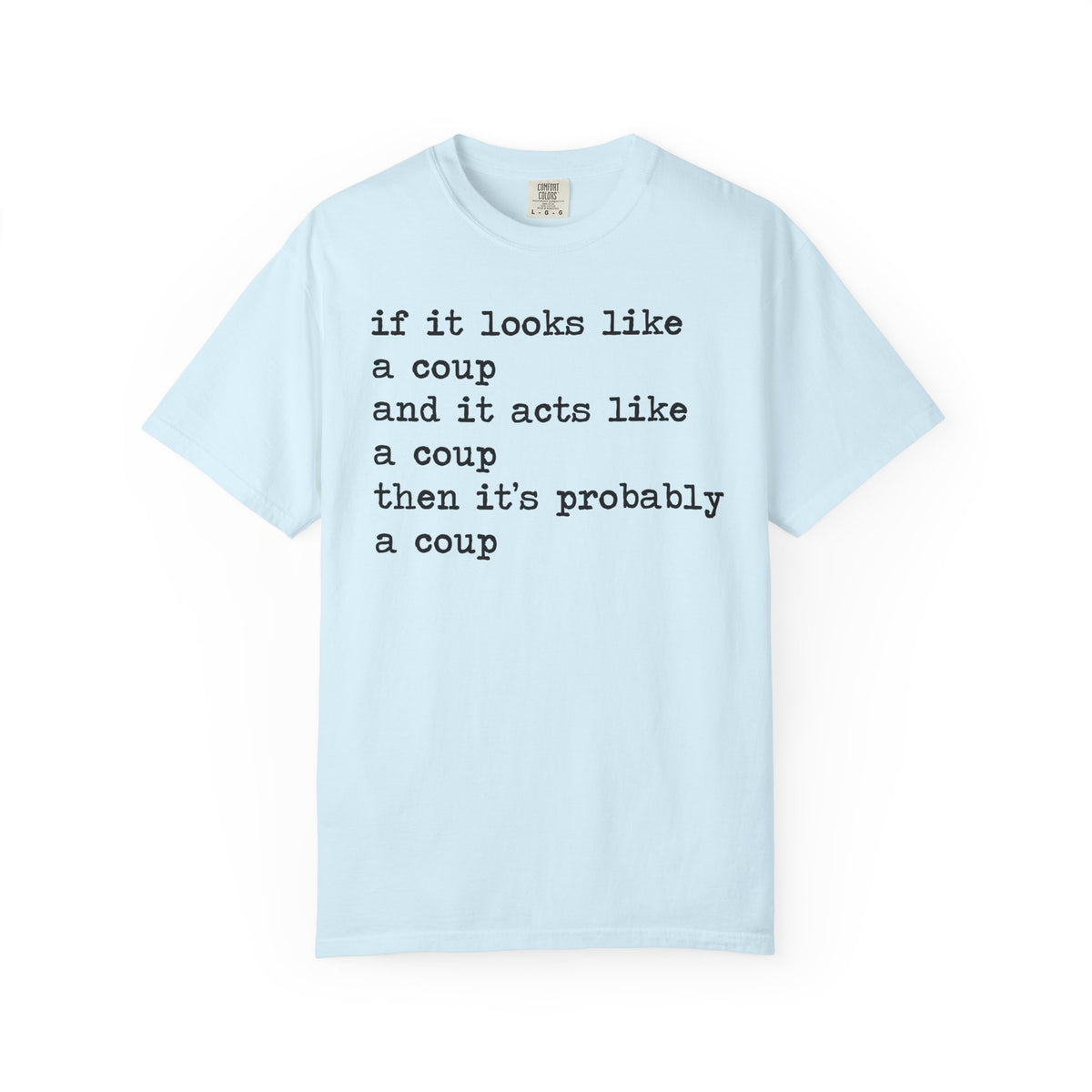 If It Looks Like a Coup and It Acts Like a Coup Then It's Probably a Coup Comfort Colors Unisex T-Shirt