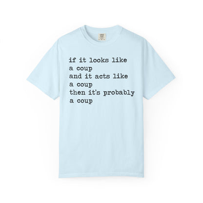 If It Looks Like a Coup and It Acts Like a Coup Then It's Probably a Coup Comfort Colors Unisex T-Shirt