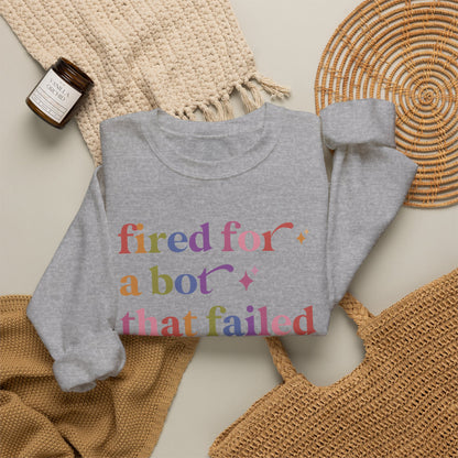 Fired for a Bot That Failed Sweatshirt