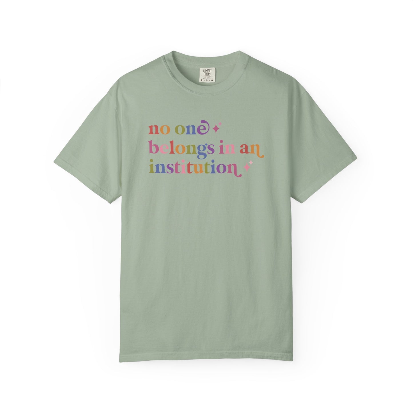 No One Belongs in an Institution Comfort Colors Unisex T-Shirt
