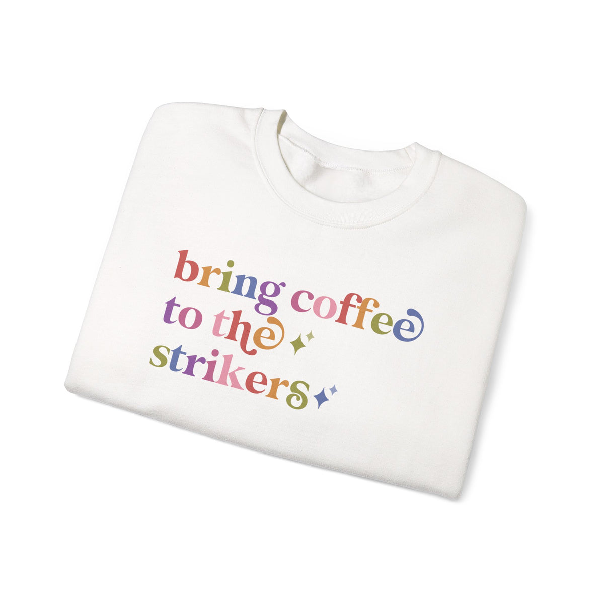 Bring Coffee to the Strikers Sweatshirt