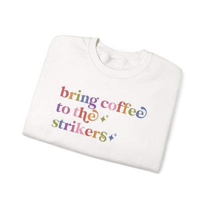 Bring Coffee to the Strikers Sweatshirt