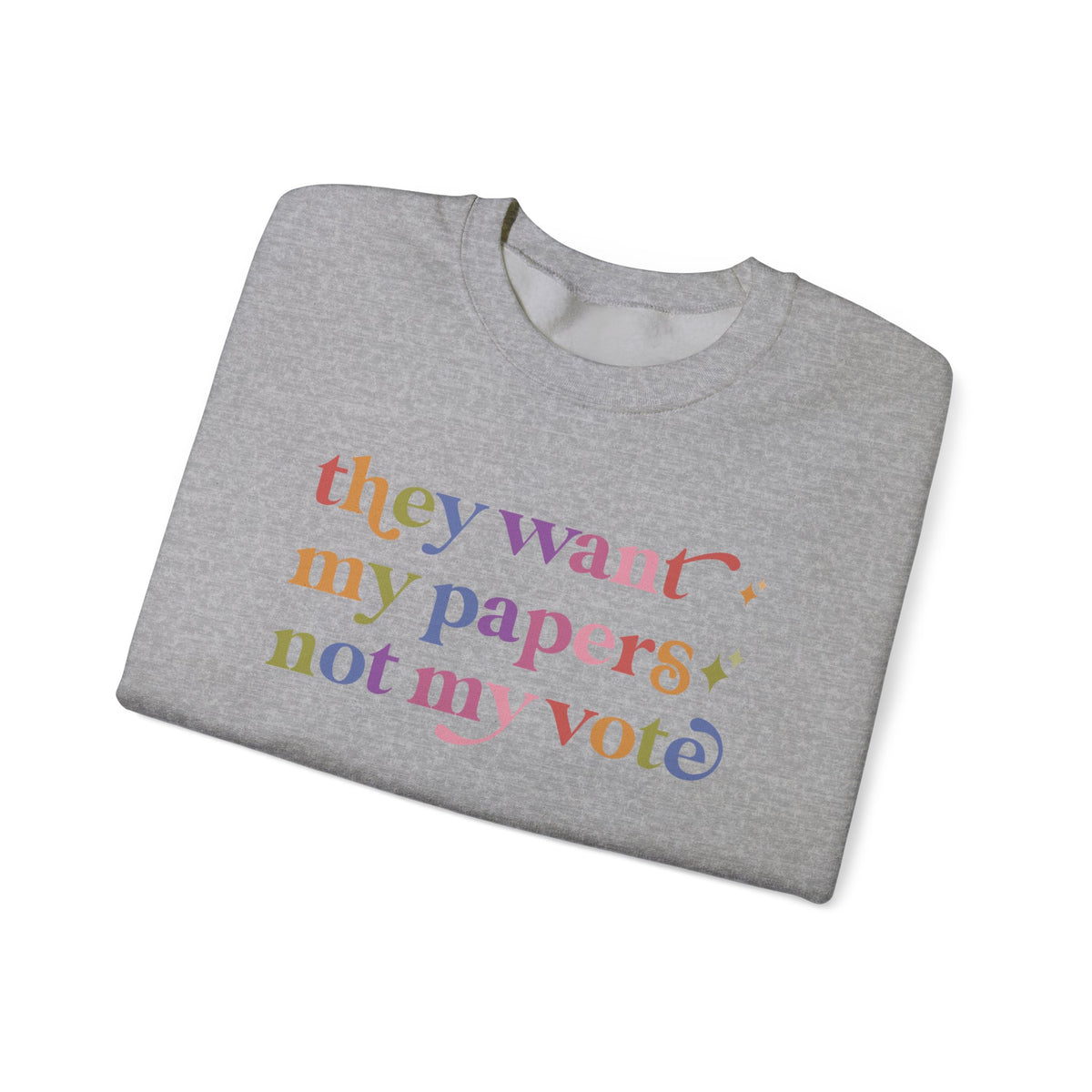 They Want My Papers not My Vote Sweatshirt