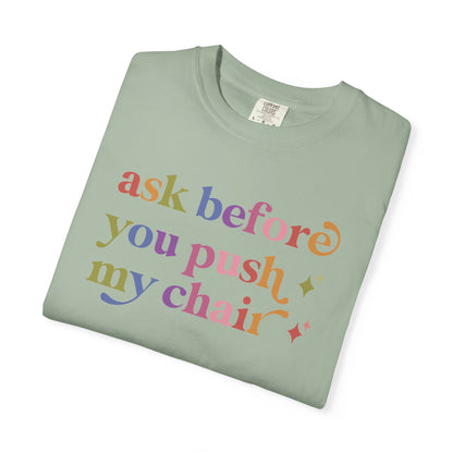 Ask Before You Push My Chair Comfort Colors Unisex T-Shirt