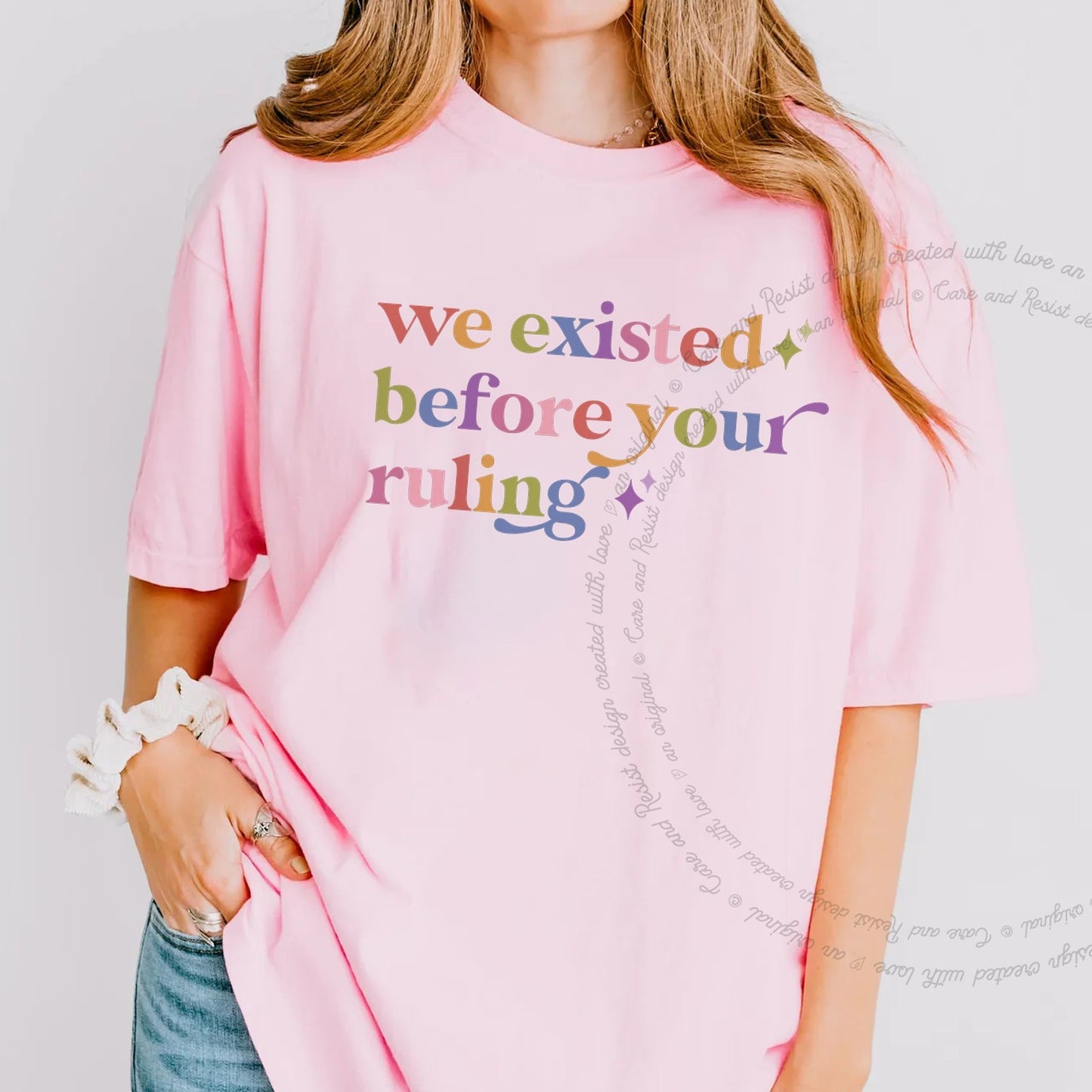 We Existed Before Your Ruling Care & Resist rainbow Comfort Colors tee, Blossom