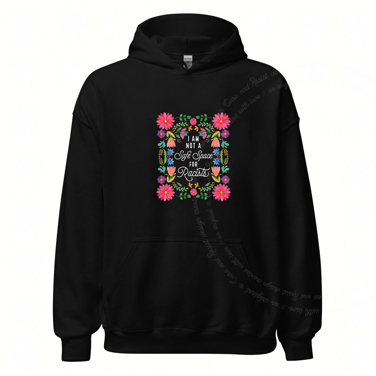 I Am Not a Safe Space for Racists Floral Care & Resist Gildan hoodie in Black