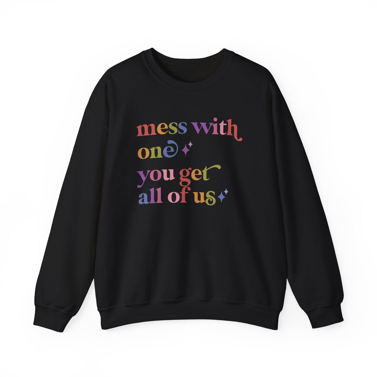 Mess With One You Get All of Us Sweatshirt
