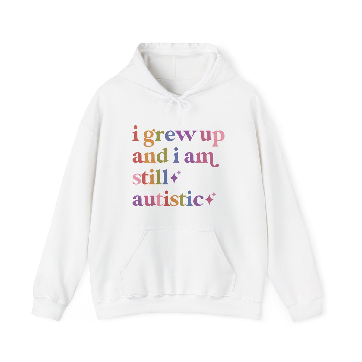 I Grew Up and I Am Still Autistic Hoodie