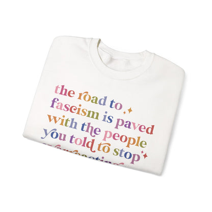 The Road to Fascism Is Paved With the People You Told to Stop Overreacting Sweatshirt