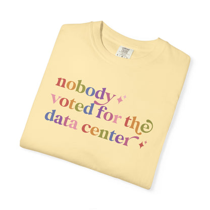 Nobody Voted for the Data Center Comfort Colors Unisex T-Shirt