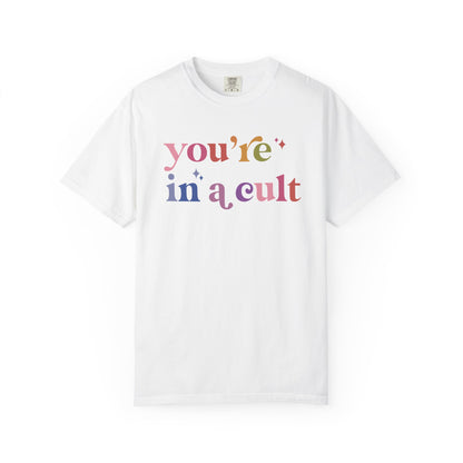 You're in a Cult Comfort Colors Unisex T-Shirt