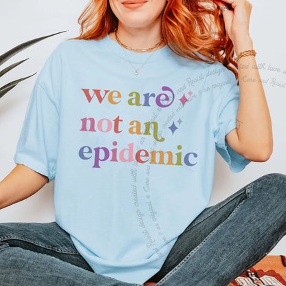 We are not an Epidemic Care & Resist rainbow tee