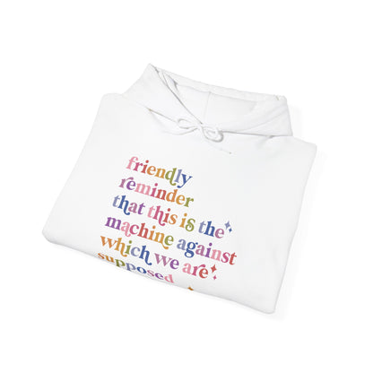 Friendly Reminder That This Is the Machine Against Which We Are Supposed to Be Raging Hoodie