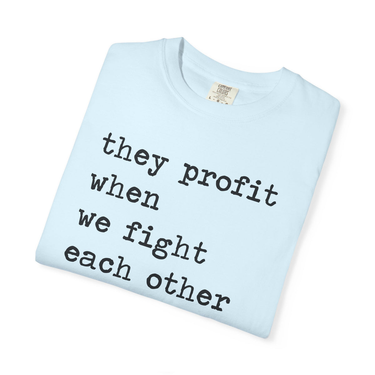 They Profit When We Fight Each Other Comfort Colors Unisex T-Shirt