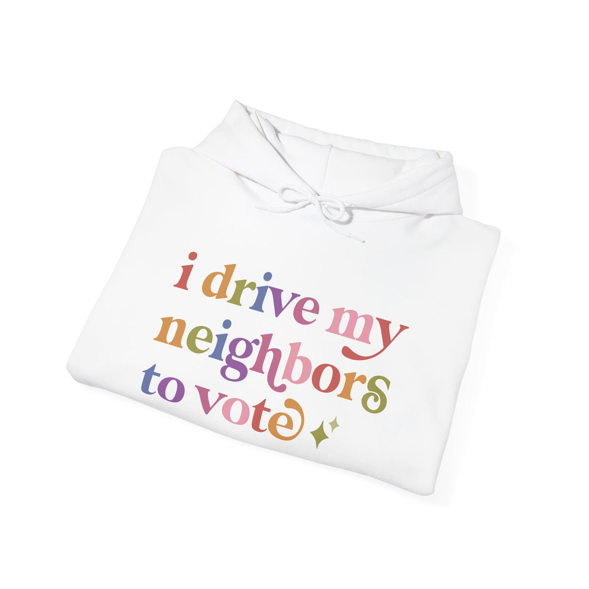 I Drive My Neighbors to Vote Hoodie