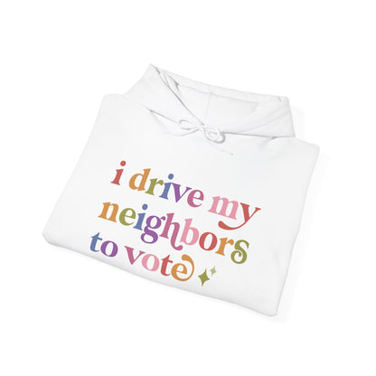 I Drive My Neighbors to Vote Hoodie