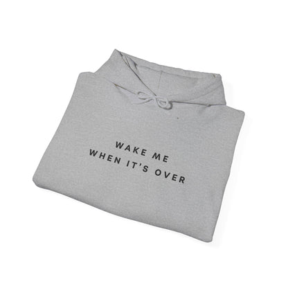 Wake Me When It's Over Hoodie