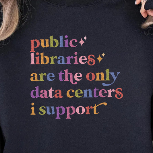 Public Libraries are the Only Data Centers I Support Care & Resist Gildan crewneck sweatshirt in Black