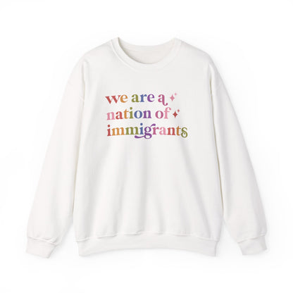 We Are a Nation of Immigrants Sweatshirt