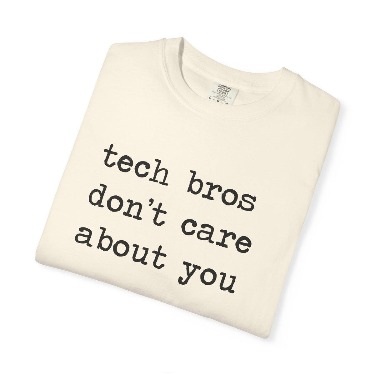 Tech Bros Don't Care About You Comfort Colors Unisex T-Shirt