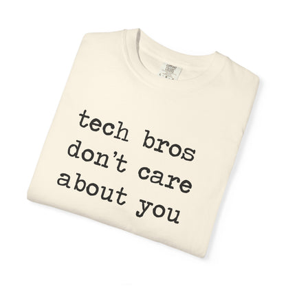 Tech Bros Don't Care About You Comfort Colors Unisex T-Shirt