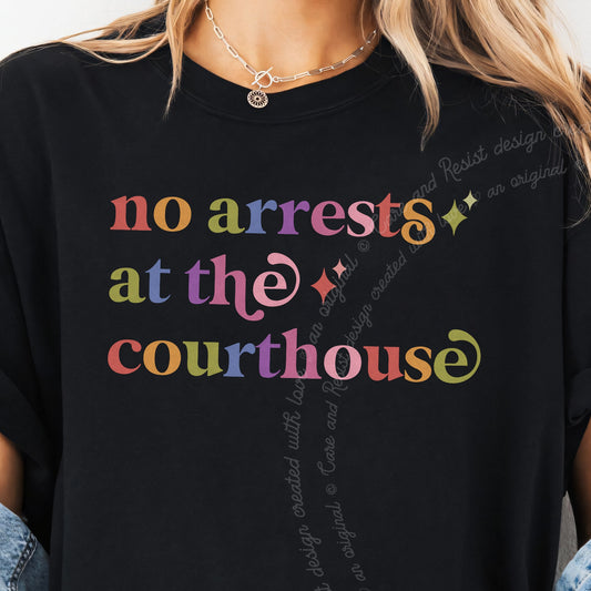 No Arrests At the Courthouse Care & Resist progressive t-shirt in Black