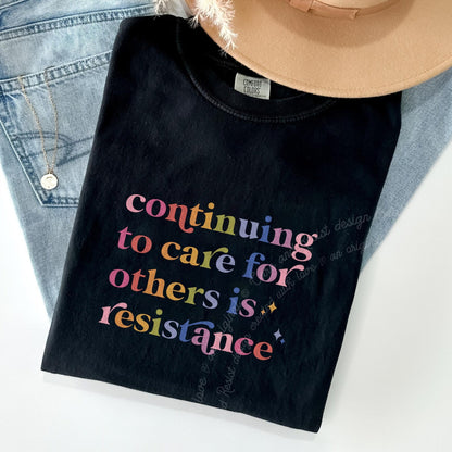 Continuing to Care for Others Is Resistance Care & Resist progressive t-shirt in Black