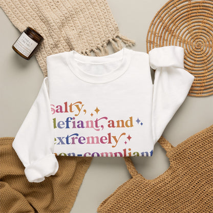 Salty, Defiant, and Extremely Non-compliant Sweatshirt