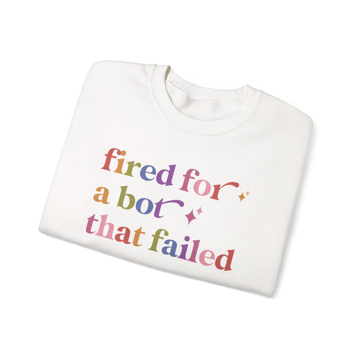 Fired for a Bot That Failed Sweatshirt