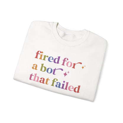 Fired for a Bot That Failed Sweatshirt