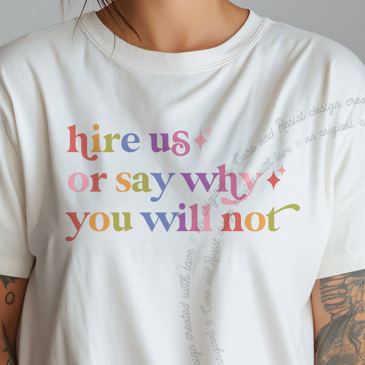 Hire Us or Say Why You Will not Care & Resist progressive t-shirt in Ivory