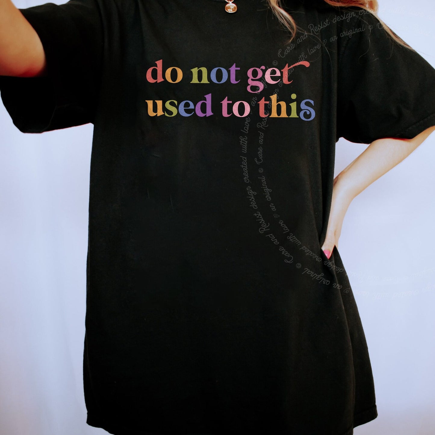 Do not Get Used to This Care & Resist rainbow tee