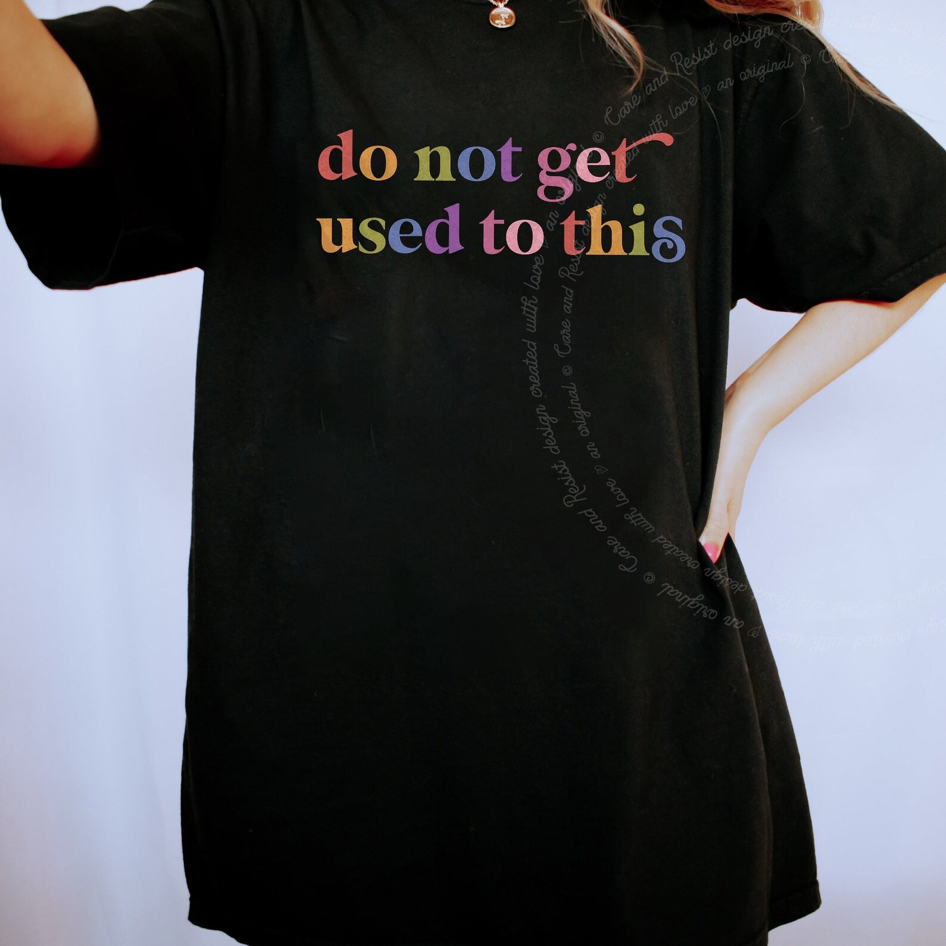 Do not Get Used to This Care & Resist rainbow tee