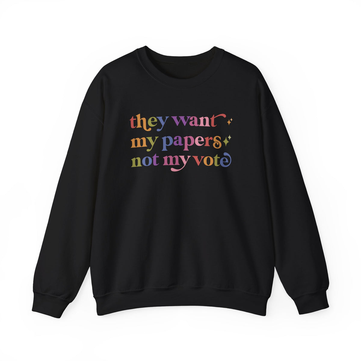 They Want My Papers not My Vote Sweatshirt