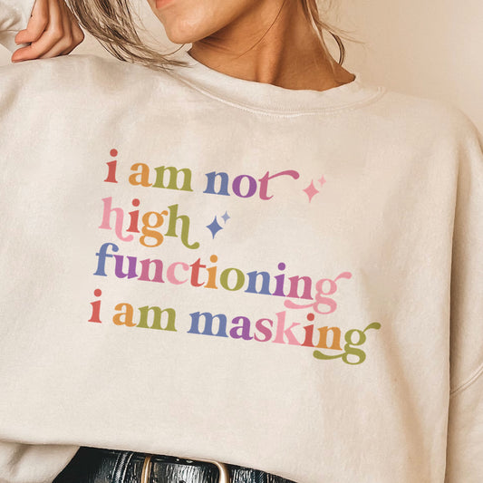 I Am not High Functioning I Am Masking Care & Resist Gildan crewneck sweatshirt in Sand