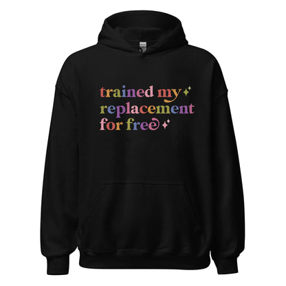 Trained My Replacement for Free Care & Resist Gildan hoodie in Black