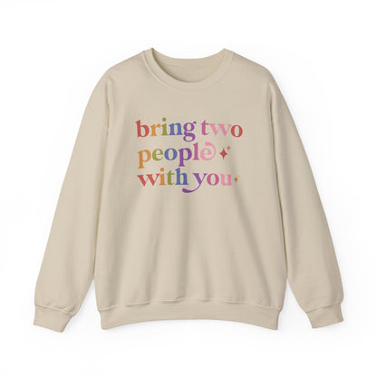 Bring Two People With You Sweatshirt